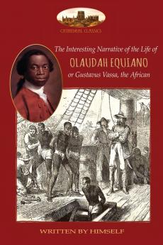 The Interesting Narrative of the Life of Olaudah Equiano or Gustavus Vassa the African written by himself