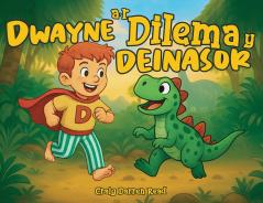 Dwayne a'r Dilema y Deinasor