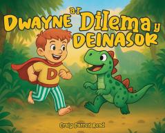 Dwayne a'r Dilema y Deinasor