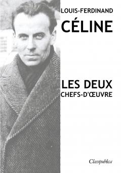 Louis-Ferdinand Céline - Les deux chefs-d'œuvre