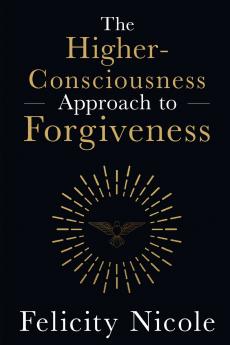 The Higher-Consciousness Approach to Forgiveness
