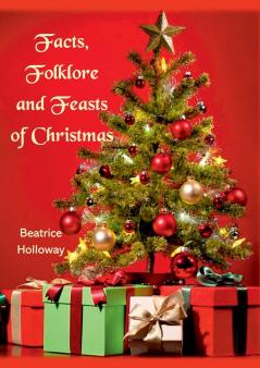 Facts Folklore and Feasts of Christmas