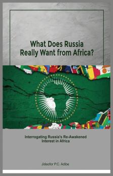 What does Russia really want from Africa? Interrogating Russia's re-awakened interest in Africa