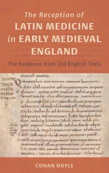 The Reception of Latin Medicine in Early Medieval England