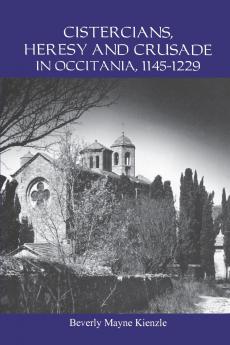 Cistercians Heresy and Crusade in Occitania 1145-1229