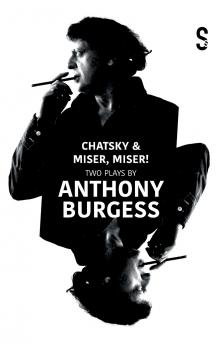 Chatsky & Miser Miser! Two Plays by Anthony Burgess