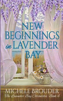 New Beginnings in Lavender Bay (The Lavender Bay Chronicles Book 4)