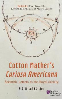Cotton Mather's <I>Curiosa Americana</I> Scientific Letters to the Royal Society