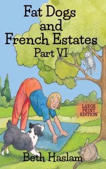 Fat Dogs and French Estates Part 6 - Large Print