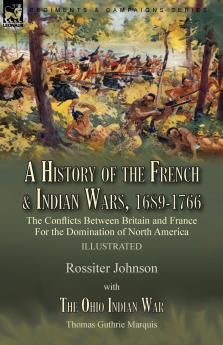 A History of the French & Indian Wars 1689-1766