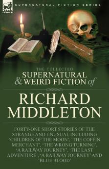 The Collected Supernatural and Weird Fiction of Richard Middleton