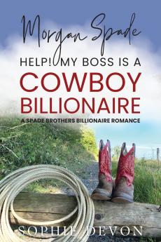 Morgan Spade - Help! My Boss is a Cowboy Billionaire | A Spade Brothers Billionaire Romance