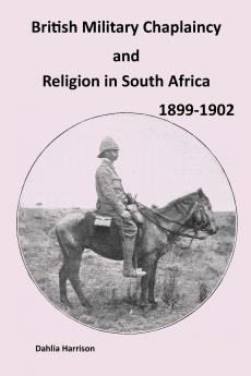 British Military Chaplaincy and Religion in South Africa 1899-1902