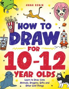How to Draw for 10-12 Year Olds