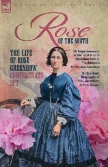Rose of the South The Life of Rose Greenhow Confederate Spy
