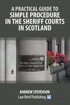 A Practical Guide to Simple Procedure in the Sheriff Courts in Scotland