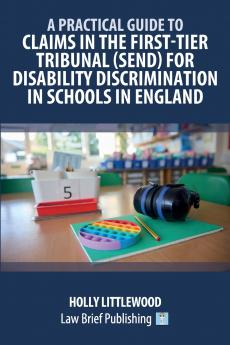 A Practical Guide to Claims in the First-Tier Tribunal (SEND) for Disability Discrimination in Schools in England