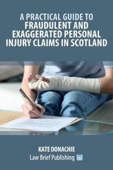 A Practical Guide to Fraudulent and Exaggerated Personal Injury Claims in Scotland