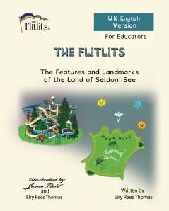 THE FLITLITS The Features and Landmarks of the Land of Seldom See For Educators U.K. English Version