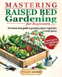 Mastering Raised Bed Gardening For Beginners