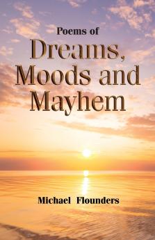 Poems of Dreams Moods and Mayhem