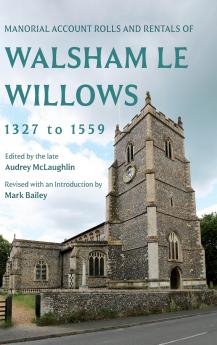 Manorial Account Rolls and Rentals of Walsham Le Willows 1327 to 1559