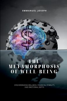 In The Metamorphosis of Well-being Synchronizing Wellness Financial Stability and Emotional Depth