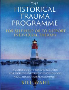 The Historical Trauma Programme - For Self-help or to Support Individual Therapy