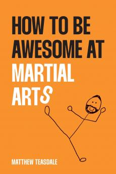 How to be awesome at martial arts