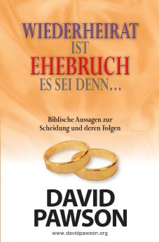 WIEDERHEIRAT IST EHEBRUCH ES SEI DENN...  WAS DIE BIBEL ÜBER SCHEIDUNG SAGT UND WELCHE SCHLÜSSE DARAUS ZU ZIEHEN SIND