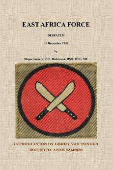 East Africa Force Despatch 31 December 1939 by Major-General D.P. Dickinson DSO OBE MC