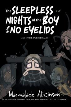 The Sleepless Nights of the Boy with No Eyelids and Other Twisted Tales