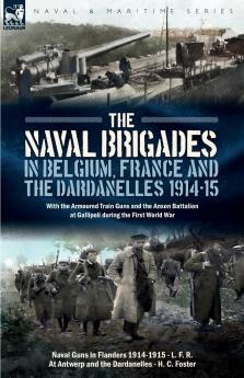 The Naval Brigades in Belgium France & The Dardanelles 1914-15