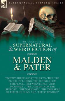 The Collected Supernatural and Weird Fiction of Malden & Pater