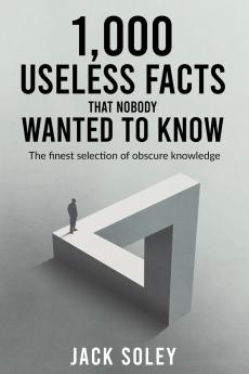 1000 Useless Facts That Nobody Wanted To Know