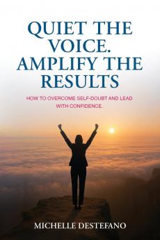 Quiet the Voice. Amplify the Results