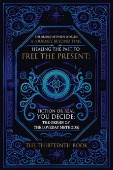 The Bridge Between  Worlds  A Journey Beyond Time; Healing the Past to Free the Present  Fiction or Real?  You Decide