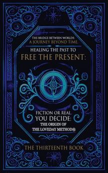 The Bridge Between  Worlds  A Journey Beyond Time; Healing the Past to Free the Present  Fiction or Real?  You Decide