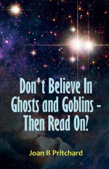 Don't Believe In Ghosts and Goblins - Then Read On?