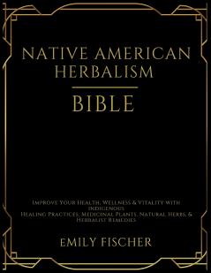 Native American Herbalism Bible