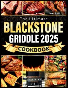 The Ultimate Blackstone Griddle Cookbook 2025