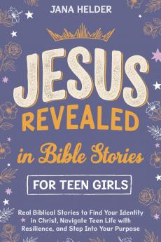 Jesus Revealed in Bible Stories for Teen Girls