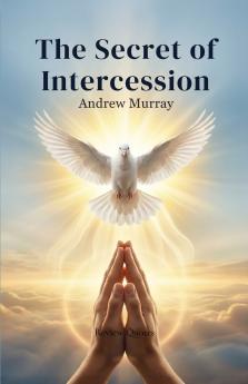 The Secret of Intercession - Andrew Murray in Modern English