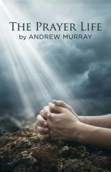 The Prayer Life - Andrew Murray in Modern English