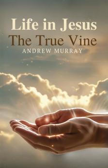 Life in Jesus the True Vine