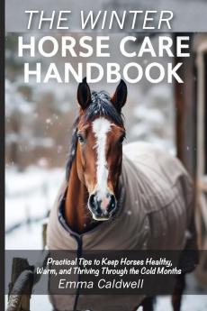 The Winter Horse Care Handbook
