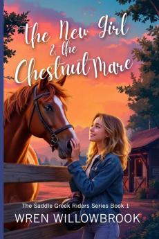 The New Girl & the Chestnut Mare (Family-friendly horse farm novels)