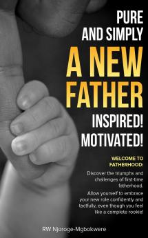 PURE AND SIMPLY A NEW FATHER INSPIRED! MOTIVATED!