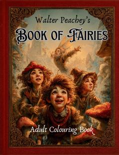 Walter Peachey's Book of Fairies - Adult Colouring Book