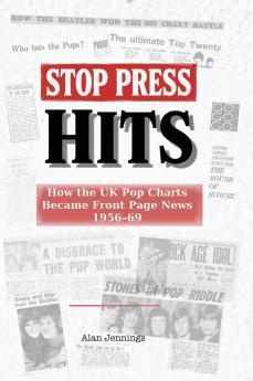 Stop Press Hits - How the UK Pop Charts Became Front Page News 1956-69